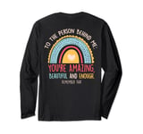 You're Amazing Rainbow Men Women To The Person Behind Me Long Sleeve T-Shirt