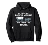 I'm From the 1900s Please Patient Funny History Pullover Hoodie