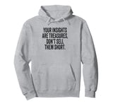 Your insights are treasures, don’t sell them short Pullover Hoodie