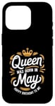 iPhone 16 Pro A Queen Was Born In May Happy Birthday To Me Case