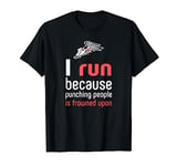 I Run Because Punching People Is Frowned Upon Runner T-Shirt