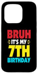 iPhone 15 Pro Bruh It's My 7th Birthday Gifts For 7 Year Old Birthday Kids Case