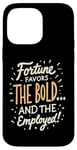 iPhone 14 Pro Max Funny Luck Fortune Favors the Bold and The Employed HR Love Case