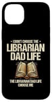 iPhone 14 Plus The Librarian Dad Life Choose Me Library Book Reading Books Case