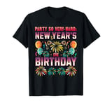 PARTY SO VERY-HARD: NEW YEAR'S EVE BIRTHDAY T-Shirt