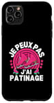 Coque pour iPhone 11 Pro Max Je Peux Pas J'ai Patinage Patin A Glace Patinage Artistique