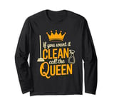 If You Want It Clean Call The Queen Cleaning Lady Long Sleeve T-Shirt