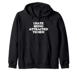 I Hate Being Attracted To Men -Funny Saying Girls Women Cute Zip Hoodie