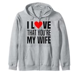 I Love That You Are My Wife Heart Married Husband Spouse Man Zip Hoodie