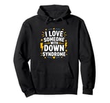 Down Syndrome Awareness, I Love Someone With Down Syndrome Pullover Hoodie