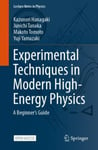 Experimental Techniques in Modern HighEnergy Physics  A Beginner‘s Guide