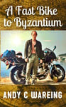 A Fast Bike to Byzantium (The Petrolhead Travelogues)