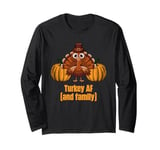 Turkey AF Thanksgiving Family Turkey Day Relatives Dad Jokes Long Sleeve T-Shirt