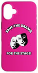 iPhone 16 Plus Save the Drama for the Stage Theater Acting Comedy Masks Case