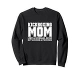 Kickboxing Mom Mother Quote Funny Kickboxer Sweatshirt