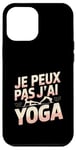 Coque pour iPhone 12 Pro Max Je Peux Pas J’ai Yoga Femme Humour Relaxation Idée Cadeau