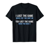 I Lost the Game You Lost the Game T-Shirt