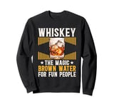 Whiskey The Magic Brown Water For Fun People Sweatshirt