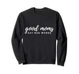 Funny Good Moms say bad words Sarcastic Mothers Day Sweatshirt