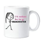 60 Second Makeover Limited Ladies I'd Rather Be in Manchester Mug Cup Novelty Friend Gift Valentines Gift Mum Wife Auntie Sister Friend