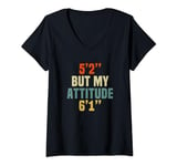 Womens 5 Foot 2 But My attitude 6 foot 1 Funny Saying Short Girl V-Neck T-Shirt