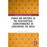 Power and Rhetoric in the Ecclesiastical Correspondence of Constantine the Great (häftad, eng)