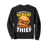 Beware of the Hamburger Thief for a Burger Eater Sweatshirt