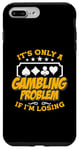 iPhone 7 Plus/8 Plus It's Only A Gambling Problem If Casino Luck Lover Poker Dice Case