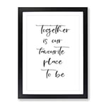 Together Is Our Favourite Place Typography Quote Framed Wall Art Print, Ready to Hang Picture for Living Room Bedroom Home Office Décor, Black A2 (64 x 46 cm)