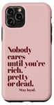 iPhone 11 Pro Nobody Cares Until You're Rich Pretty or Dead Case