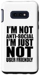 Coque pour Galaxy S10e Drôle - I'm Not Anti-Social I'm Just Not User Friendly