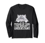 It's A Persian Cat Thing You Wouldn't Understand Long Sleeve T-Shirt