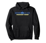 Home Again – President Trump USA Funny Graphic Pullover Hoodie