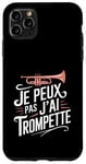 Coque pour iPhone 11 Pro Max Je Peux Pas J’ai Trompette Femme Humour Trompettiste Cadeau