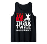 Tai chi think twice because I won't Tank Top