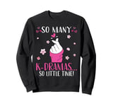 K Drama So Many K-Dramas So Little Time Korean Drama Sweatshirt