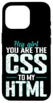 iPhone 16 Pro Hey Girl, You Are the CSS to My HTML Case