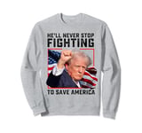 funny donald trump he'll never stop fighting to save america Sweatshirt