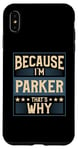 iPhone XS Max Men Because I'm Parker That's Why Man Name Case