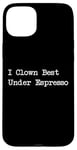 Coque pour iPhone 15 Plus Gamme de caféine amusante I Clown Best Under Espresso