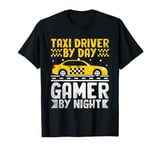 Taxi Driver By Day Gamer By Night Cab Taxis Drivers T-Shirt