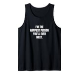 I'm the happiest person you'll ever meet. Tank Top