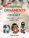 More Christmas Ornaments to Crochet  36 New Designs for a Jolly Handmade Holiday