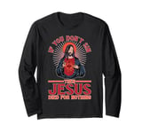 If You Don't Sin Then Jesus Died For Nothing Long Sleeve T-Shirt