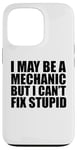 iPhone 13 Pro I May Be A Mechanic But I Can't Fix Stupid Sarcastic Garage Case