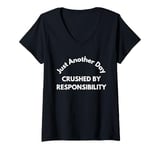 Womens Just another day crushed by responsibility funny sarcastic V-Neck T-Shirt