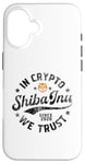 Coque pour iPhone 16 Pièce de Shiba Inu dans Crypto Nous faisons confiance à