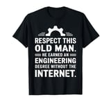 Respect This Old Man He Earned An Engineering Degree funny T-Shirt