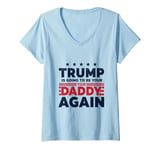 Womens Trump Is Going To Be Your Daddy Again Daddy's Home 2024 V-Neck T-Shirt