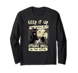 Keep it up and you'll be a strange smell in the attic Long Sleeve T-Shirt